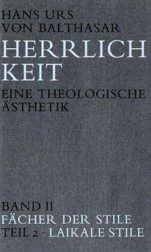 Herrlichkeit. Eine theologische Ästhetik / Fächer der Stile de Hans Urs von Balthasar