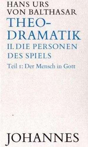 Theodramatik. Band 2: Die Personen des Spiels de Hans Urs von Balthasar