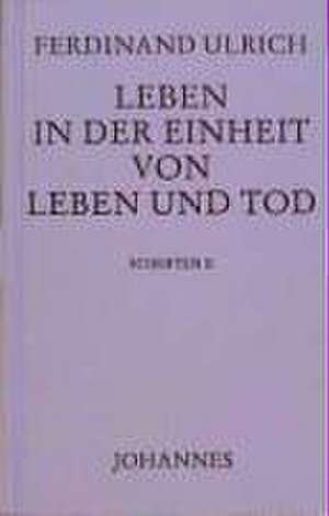 Leben in der Einheit von Leben und Tod de Ferdinand Ulrich