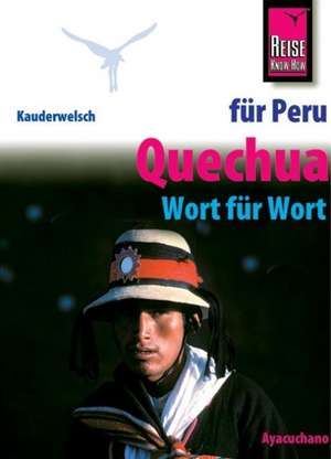 Kauderwelsch Sprachführer Quechua (Ayacuchano) für Peru-Reisende. Wort für Wort de Winfried Dunkel