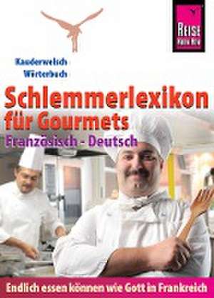 Reise Know-How Schlemmerlexikon für Gourmets: Wörterbuch Französisch-Deutsch (Endlich essen können wie Gott in Frankreich) de Peter W. L. Weber