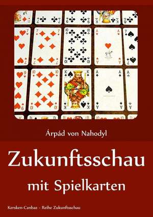 Zukunftsschau mit Spielkarten de Arpad von Nahodyl