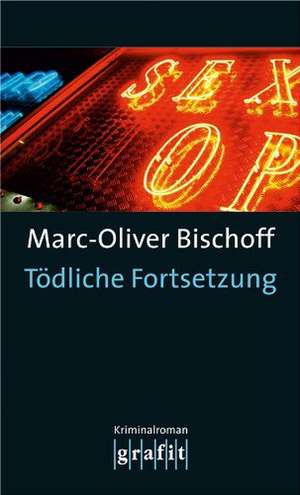 Tödliche Fortsetzung de Marc-Oliver Bischoff