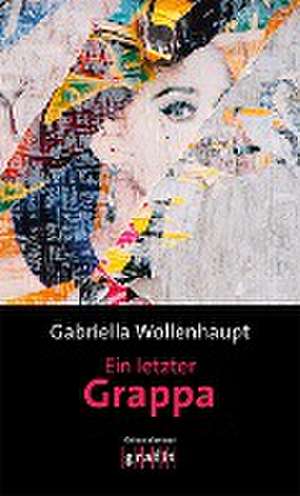 Ein letzter Grappa de Gabriella Wollenhaupt