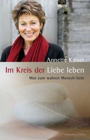 Im Kreis der Liebe leben de Annette Kaiser