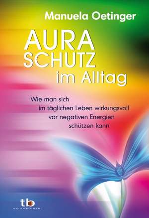 Aura-Schutz im Alltag de Manuela Oetinger