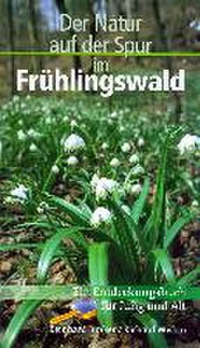 Im Frühlingswald - Der Natur auf der Spur de Reinhard Junker