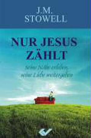 Nur Jesus zählt de Joseph G. Stowell