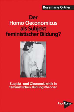 Der Homo oeconomicus als Subjekt feministischer Bildung? de Rosemarie Ortner