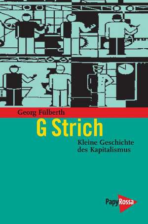 G Strich. Kleine Geschichte des Kapitalismus de Georg Fülberth