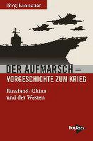 Der Aufmarsch - Vorgeschichte zum Krieg de Jörg Kronauer