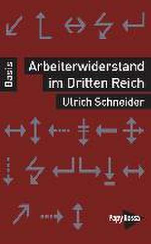 Arbeiterwiderstand im Dritten Reich de Ulrich Schneider