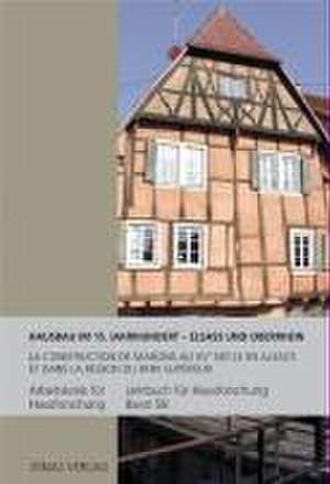 Hausbau im 15. Jahrhundert - Elsaß und Oberrhein de Arbeitskreis für Hausforschung e. V.