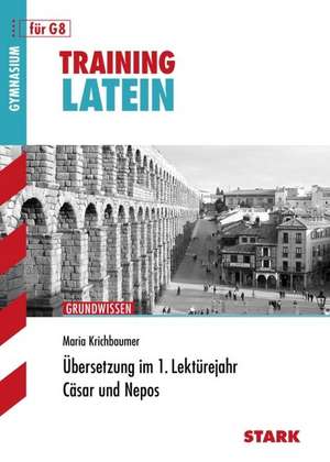 Training Grundwissen. Latein Übersetzung im 1. Lektürejahr. Für G8 de Maria Krichbaumer