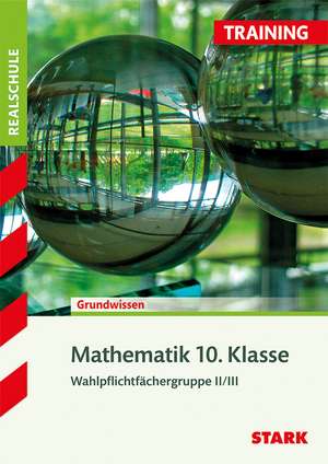 Training Realschule - Mathematik 10. Klasse Wahlpflichtfächergruppe II/III de Susanne Angerer