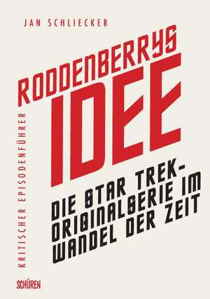 Roddenberrys Idee: Die Star Trek-Originalserie im Wandel der Zeit de Jan Schliecker