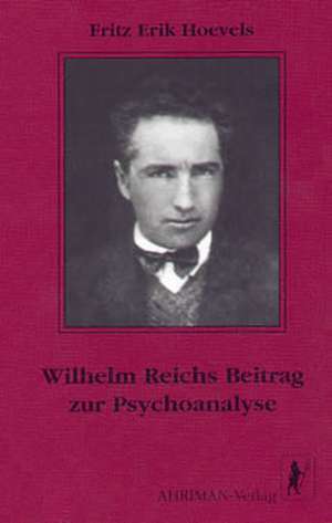 Wilhelm Reichs Beitrag zur Psychoanalyse de Fritz Erik Hoevels