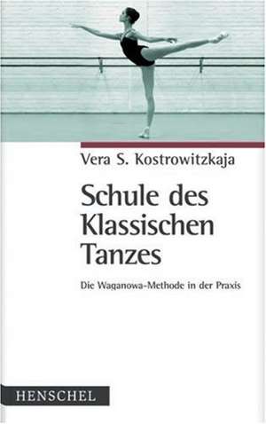 Schule des Klassischen Tanzes de Vera S. Kostrowitzkaja