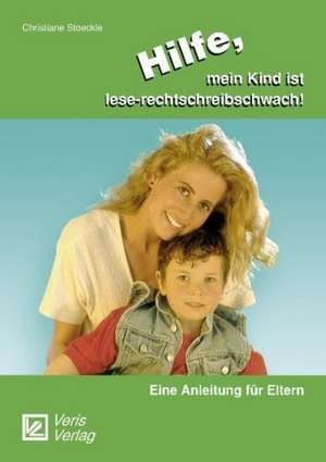 Hilfe, mein Kind ist lese-rechtschreibschwach! de Christiane Stoeckle