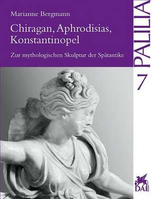 Chiragan, Aphrodisias, Konstantinopel de Mariannne Bergmann