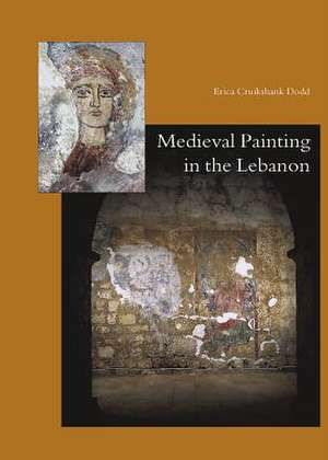 Medieval Painting in the Lebanon de Erica Cruikshank Dodd