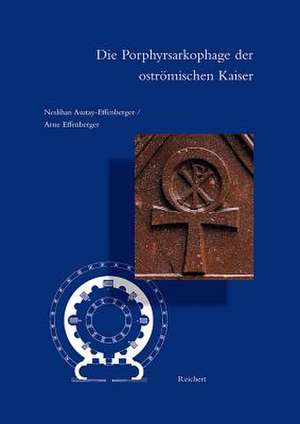 Die Porphyrsarkophage Der Ostromischen Kaiser de Neslihan Asutay-Effenberger