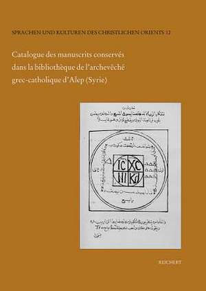 Catalogue Des Manuscrits Conserves Dans La Bibliotheque de L'Archeveche Grec-Catholique D'Alep (Syrie) de Margarida Castells Criballes