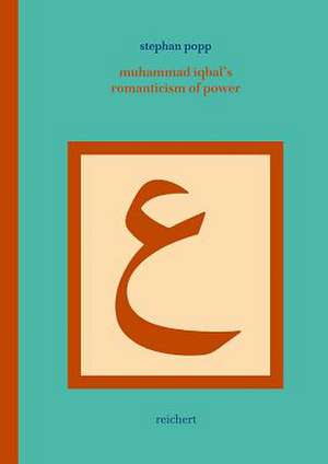 Muhammad Iqbal's Romanticism of Power de Stephan Popp