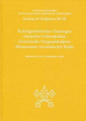 Reliefgeschmuckte Gattungen Romischer Lebenskultur. Griechische Originalskulptur. Monumente Orientalischer Kulte de Friederike Sinn