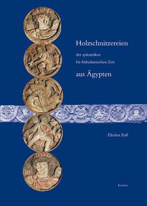 Holzschnitzereien Der Spatantiken Bis Fruhislamischen Zeit Aus Agypten de Elisabet Enss