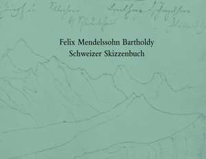 Felix Mendelssohn Bartholdy. Schweizer Skizzenbuch de Hans-Gunter Klein