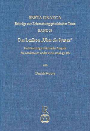 Das Lexikon Uber Die Syntax: Untersuchung Und Kritische Ausgabe Des Lexikons Im Codex Paris. Coisl. Gr. 345 de Daniela Petrova