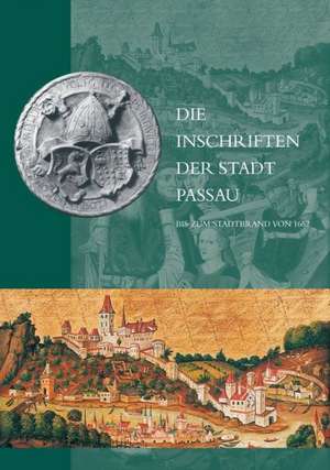 Die Inschriften Der Stadt Passau Bis Zum Stadtbrand Von 1662 de Christine Steininger