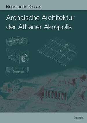 Archaische Architektur Der Athener Akropolis de Konstantin Kissas