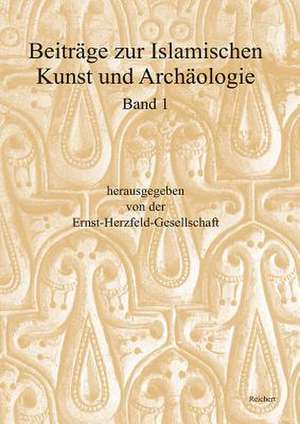 Beitrage Zur Islamischen Kunst Und Archaologie de The Ernst-Herzfeld-Gesellschaft