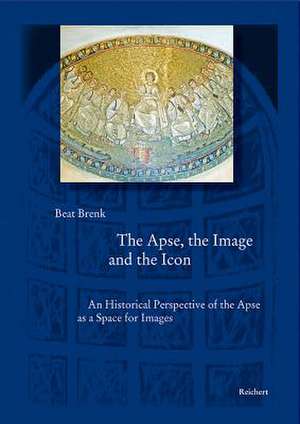 The Apse, the Image and the Icon de Beat Brenk