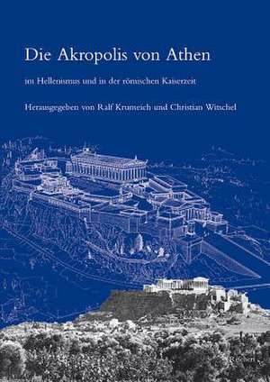 Die Akropolis Von Athen Im Hellenismus Und in Der Romischen Kaiserzeit de Ralf Krumeich