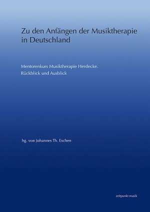 Zu Den Anfangen Der Musiktherapie in Deutschland de Johannes Th Eschen