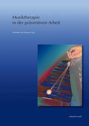 Musiktherapie In der Praventiven Arbeit de Dorothee von Moreau