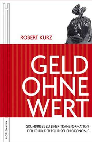 Geld ohne Wert de Robert Kurz