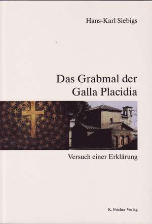 Das Grabmal der Galla Placidia de Hans K Siebigs