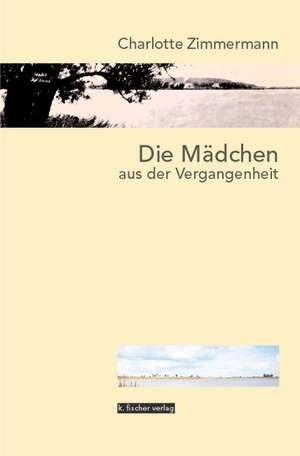 Die Mädchen aus der Vergangenheit de Charlotte Zimmermann