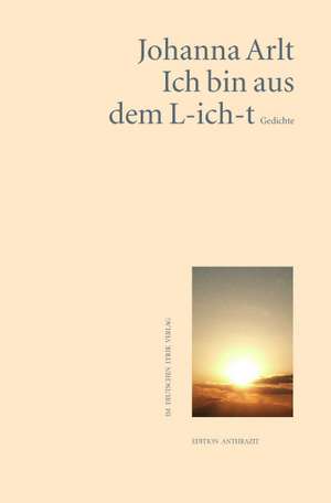 Ich bin aus dem L-ich-t de Johanna Arlt