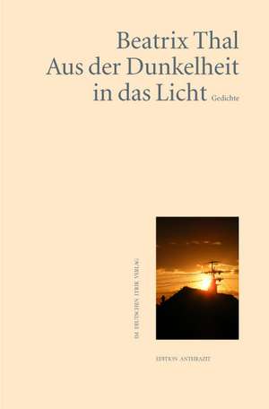 Aus der Dunkelheit in das Licht de Beatrix Thal