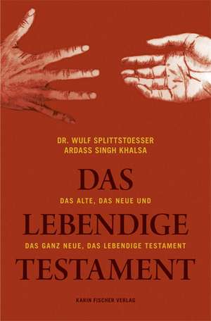 Das Alte, das Neue und das ganz Neue, das lebendige Testament de Wulf Ardass Singh Khalsa Splittstoeßer