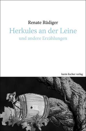 Herkules an der Leine und andere Erzählungen de Renate Rüdiger