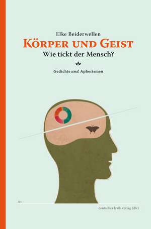 Körper und Geist  Wie tickt der Mensch? de Elke Beiderwellen