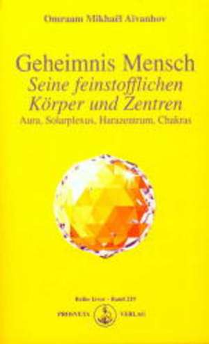 Geheimnis Mensch. Seine feinstofflichen Körper und Zentren de Omraam Mikhaël Aïvanhov