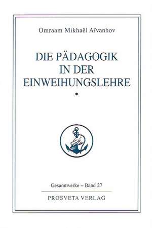 Die Pädagogik in der Einweihungslehre 1 de Omraam Mikhael Aivanhov