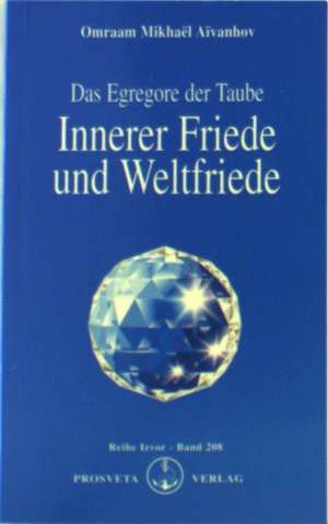 Das Egregore der Taube - Innerer Friede und Weltfriede de Omraam Mikhael Aivanhov